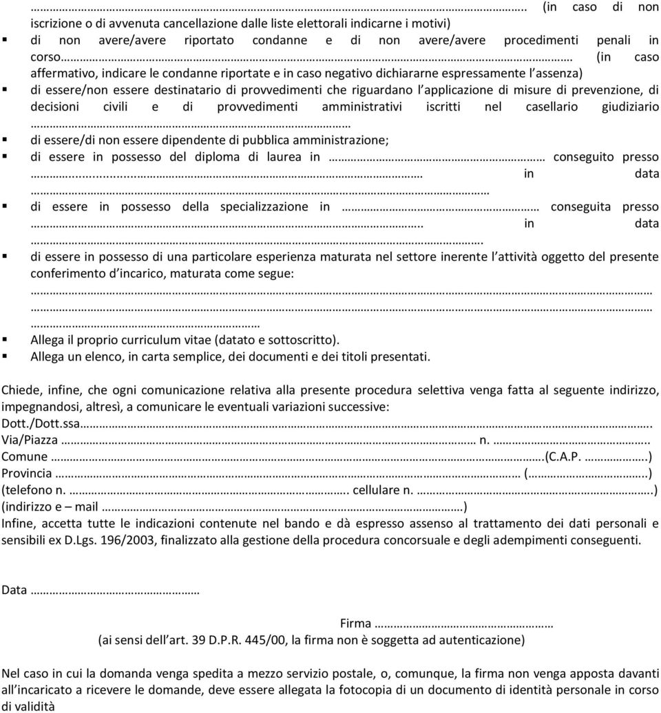 di prevenzione, di decisioni civili e di provvedimenti amministrativi iscritti nel casellario giudiziario di essere/di non essere dipendente di pubblica amministrazione; di essere in possesso del