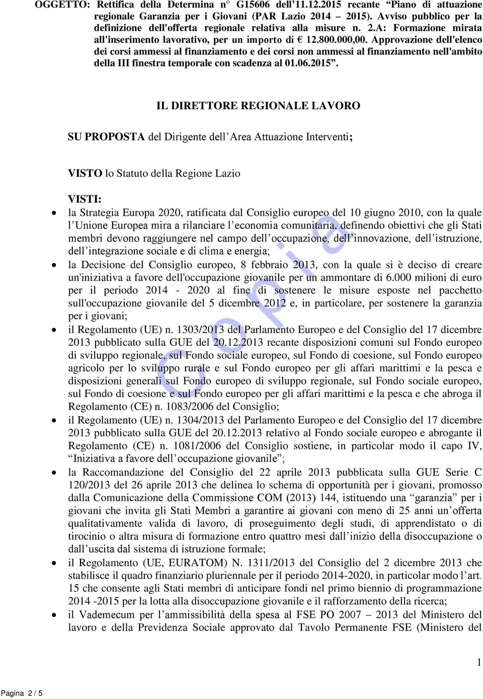 Approvazione dell'elenco dei corsi ammessi al finanziamento e dei corsi non ammessi al finanziamento nell'ambito della III finestra temporale con scadenza al 01.06.2015.