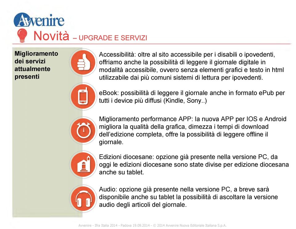 ebook: possibilità di leggere il giornale anche in formato epub per tutti i device più diffusi (Kindle, Sony.