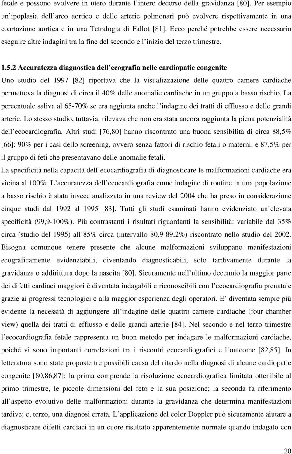 Ecco perché potrebbe essere necessario eseguire altre indagini tra la fine del secondo e l inizio del terzo trimestre. 1.5.