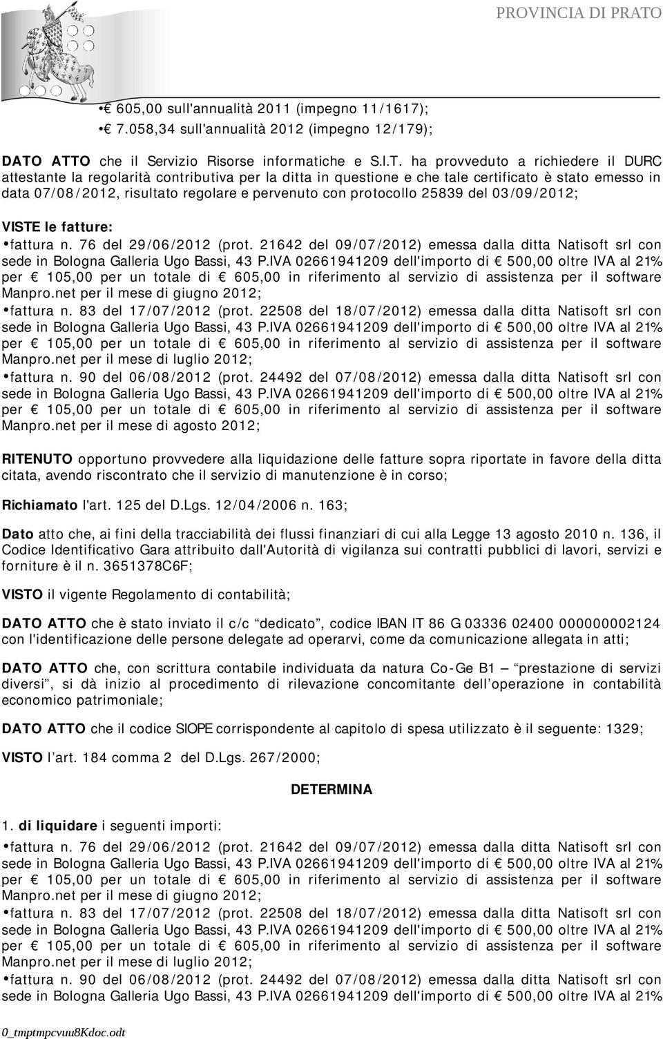 08 / 2012, risultato regolare e pervenuto con protocollo 25839 del 03 /09 /2012; VISTE le fatture: fattura n. 76 del 29 /06 /2012 (prot.