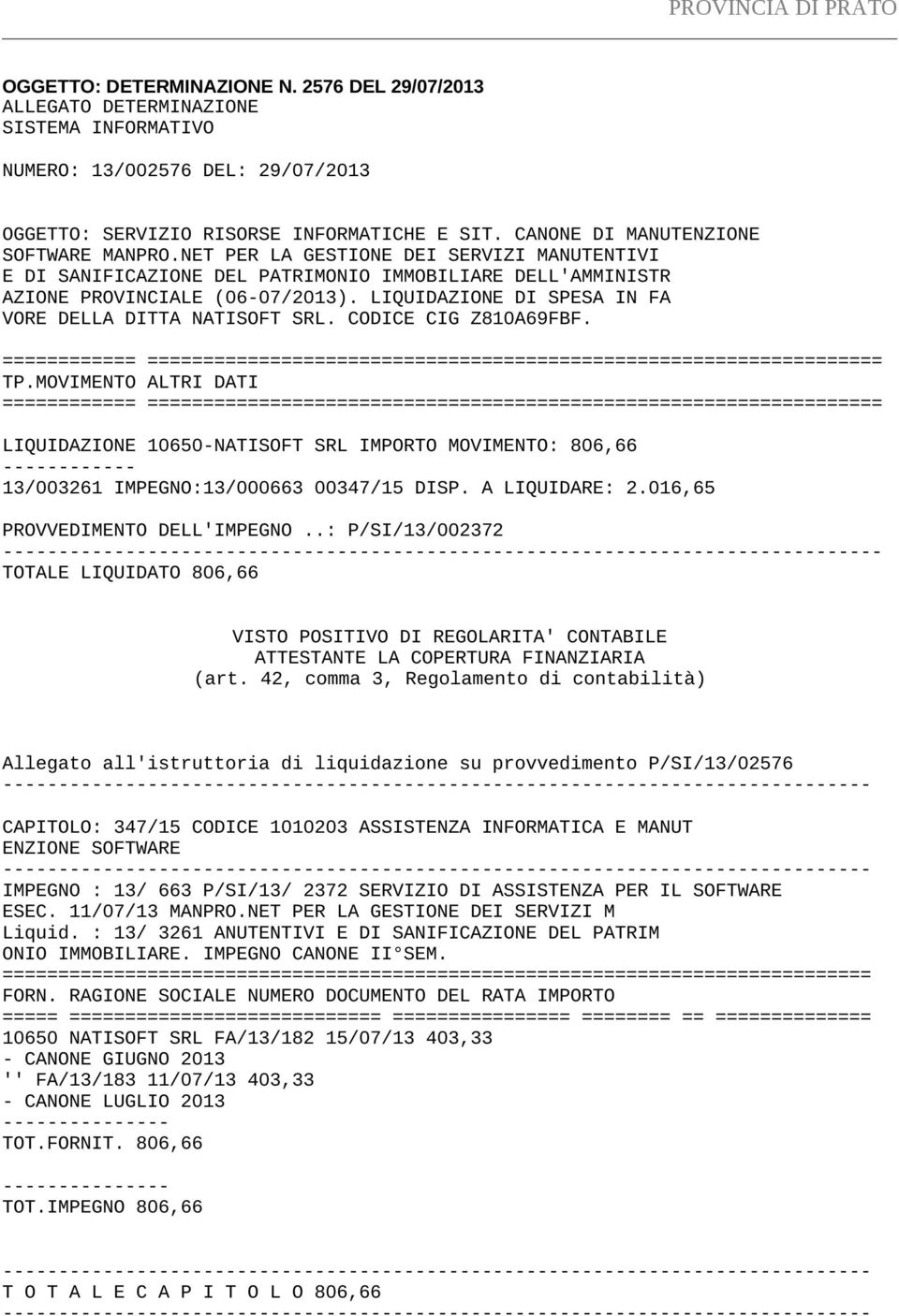 LIQUIDAZIONE DI SPESA IN FA VORE DELLA DITTA NATISOFT SRL. CODICE CIG Z810A69FBF. ============ ================================================================== TP.