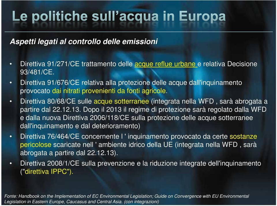 Direttiva 80/68/CE sulle acque sotterranee (integrata nella WFD, sarà abrogata a partire dal 22.12.13.