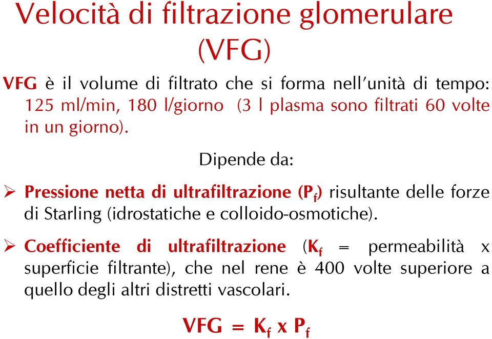 Dipende da: Pressione netta di ultrafiltrazione (P f ) risultante delle forze di Starling (idrostatiche e