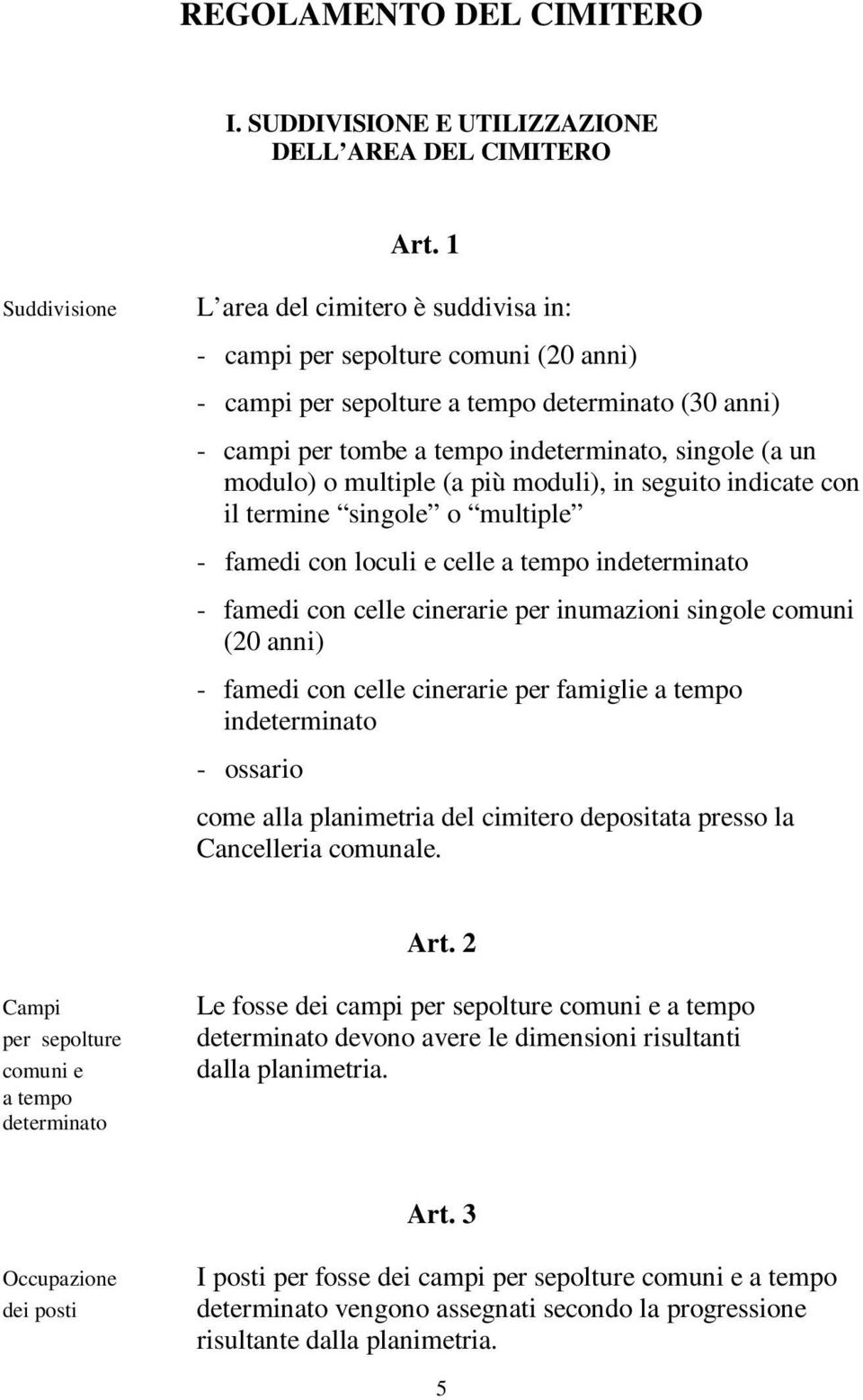 modulo) o multiple (a più moduli), in seguito indicate con il termine singole o multiple - famedi con loculi e celle a tempo indeterminato - famedi con celle cinerarie per inumazioni singole comuni