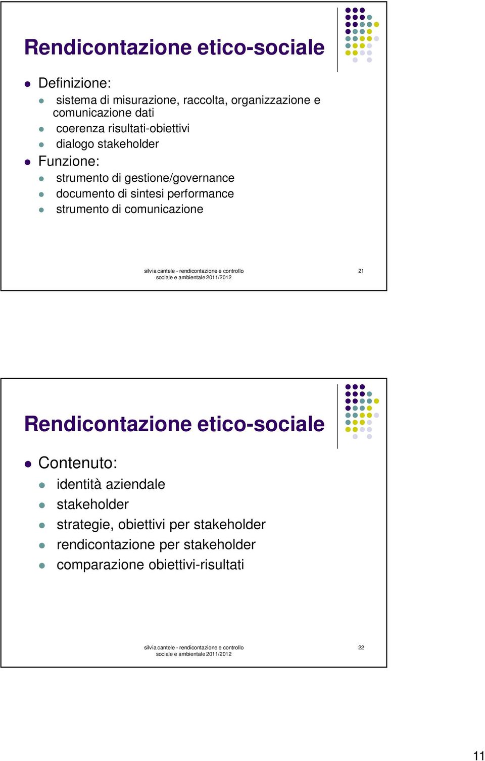 sintesi performance strumento di comunicazione 21 Rendicontazione etico-sociale Contenuto: identità aziendale