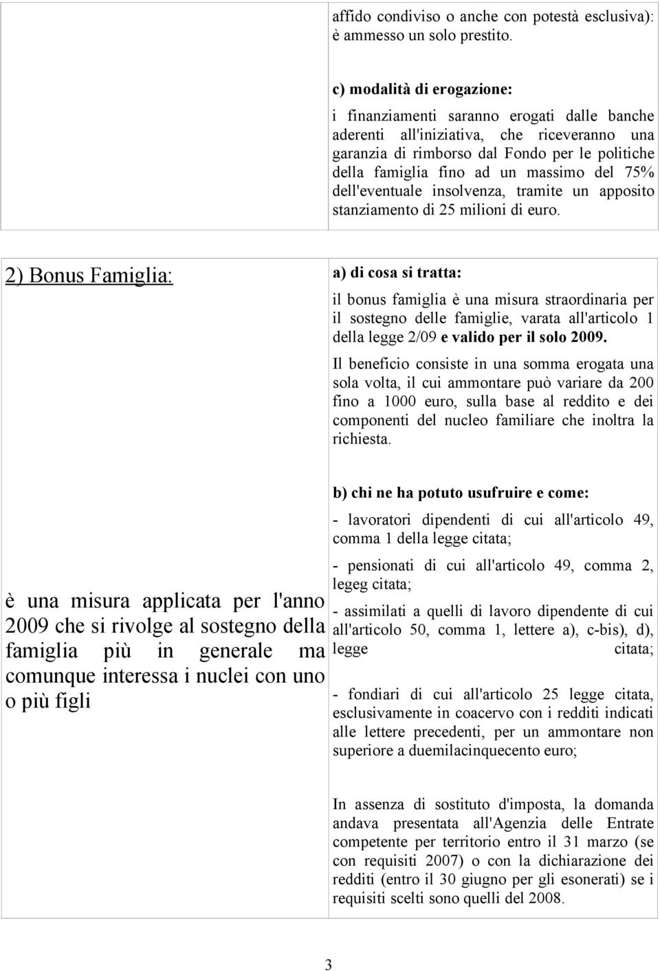 del 75% dell'eventuale insolvenza, tramite un apposito stanziamento di 25 milioni di euro.