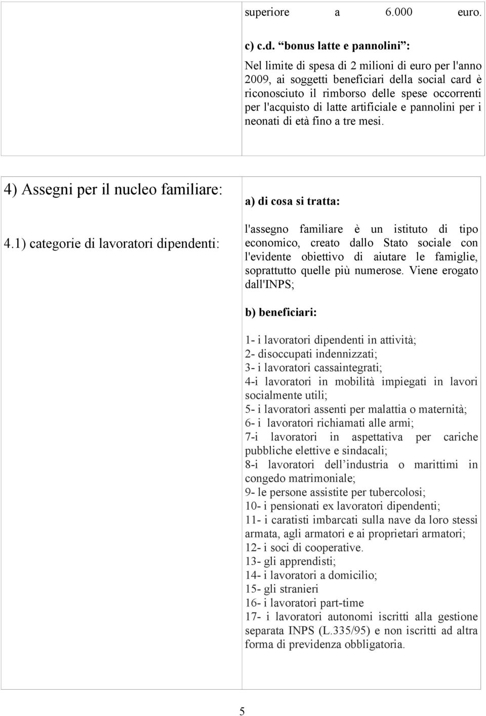artificiale e pannolini per i neonati di età fino a tre mesi. 4) Assegni per il nucleo familiare: 4.