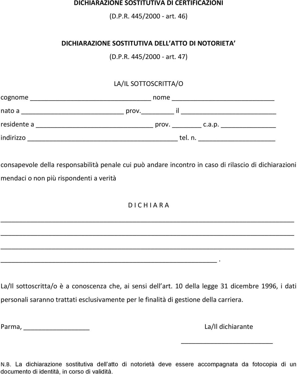 consapevole della responsabilità penale cui può andare incontro in caso di rilascio di dichiarazioni mendaci o non più rispondenti a verità D I C H I A R A.