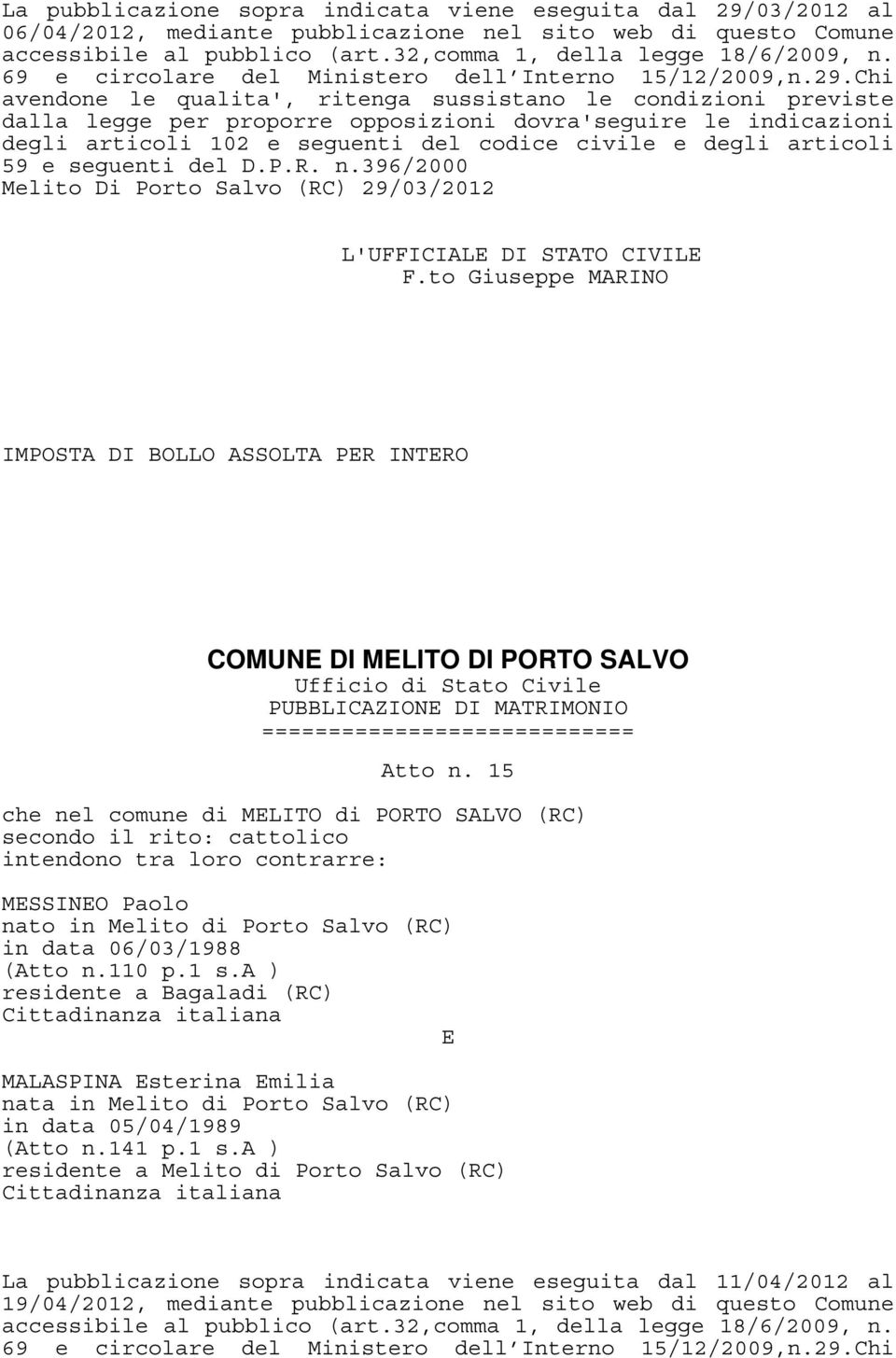 L'UFFICIAL DI STATO CIVIL IMPOSTA DI BOLLO ASSOLTA PR INTRO COMUN DI MLITO DI PORTO SALVO PUBBLICAZION DI MATRIMONIO Atto n.