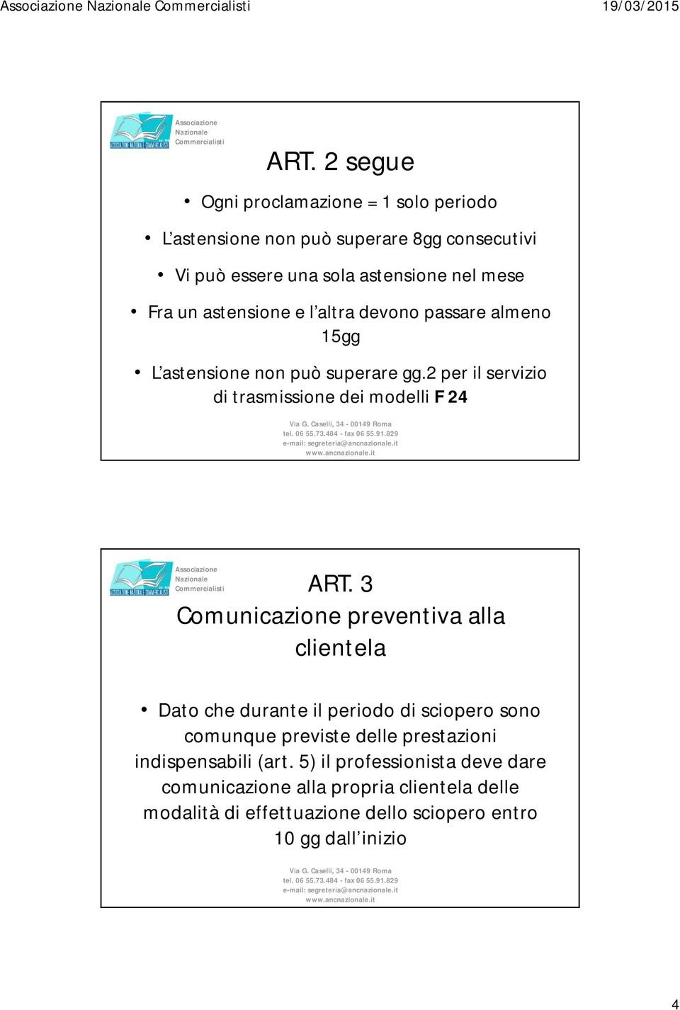 astensione e l altra devono passare almeno 15gg L astensione non può superare gg.2 per il servizio di trasmissione dei modelli F 24 ART.