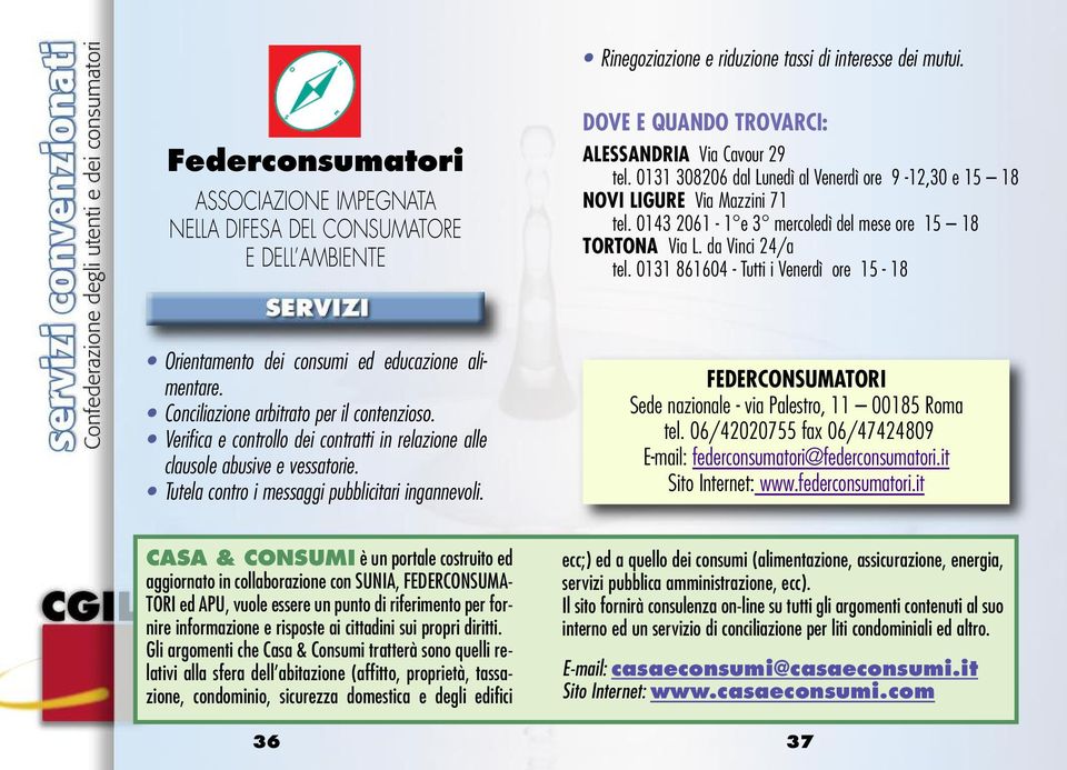 0131 861604 - Tutti i Venerdì ore 15-18 Orientamento dei consumi ed educazione alimentare. Conciliazione arbitrato per il contenzioso.