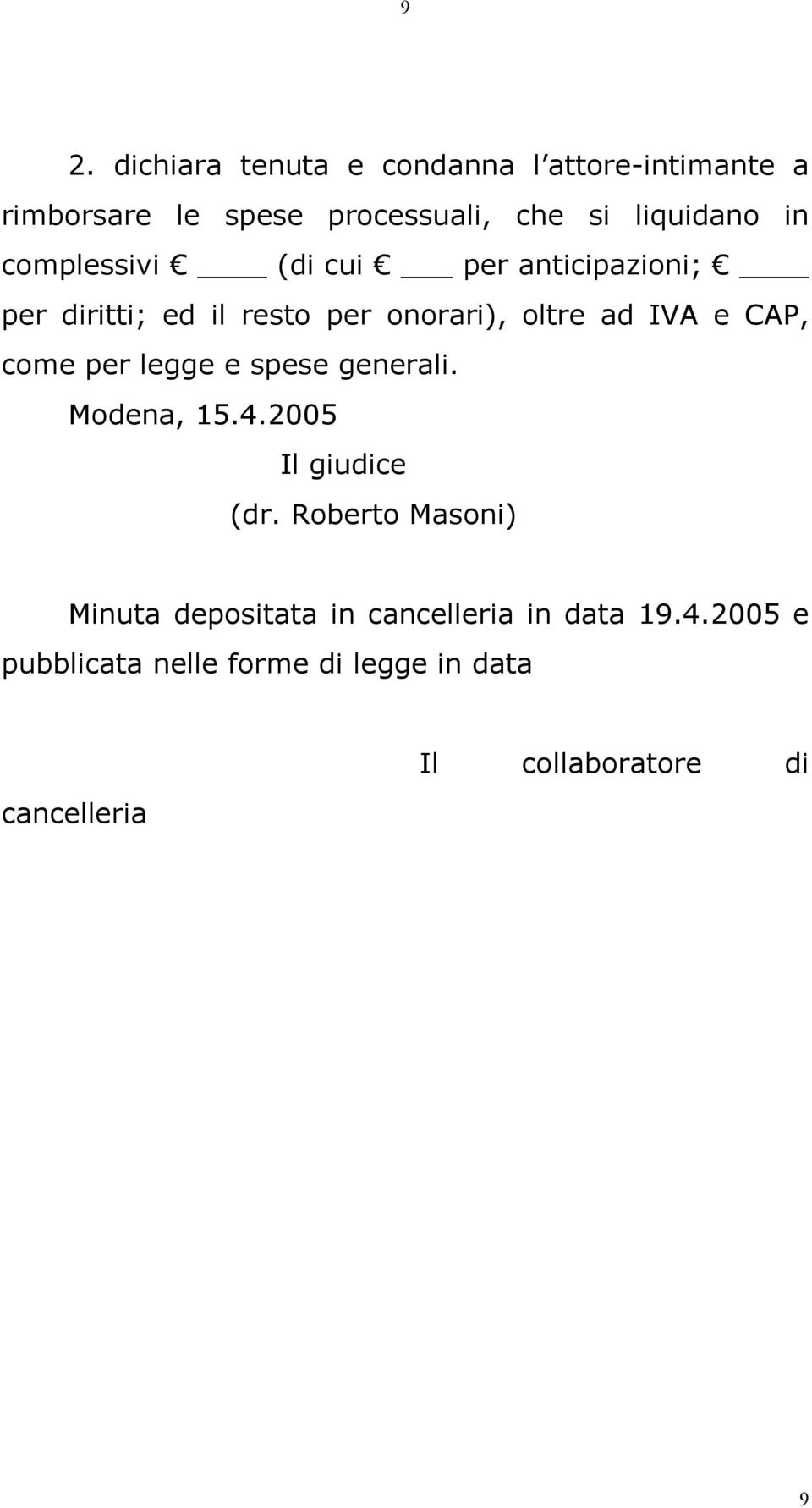 come per legge e spese generali. Modena, 15.4.2005 Il giudice (dr.