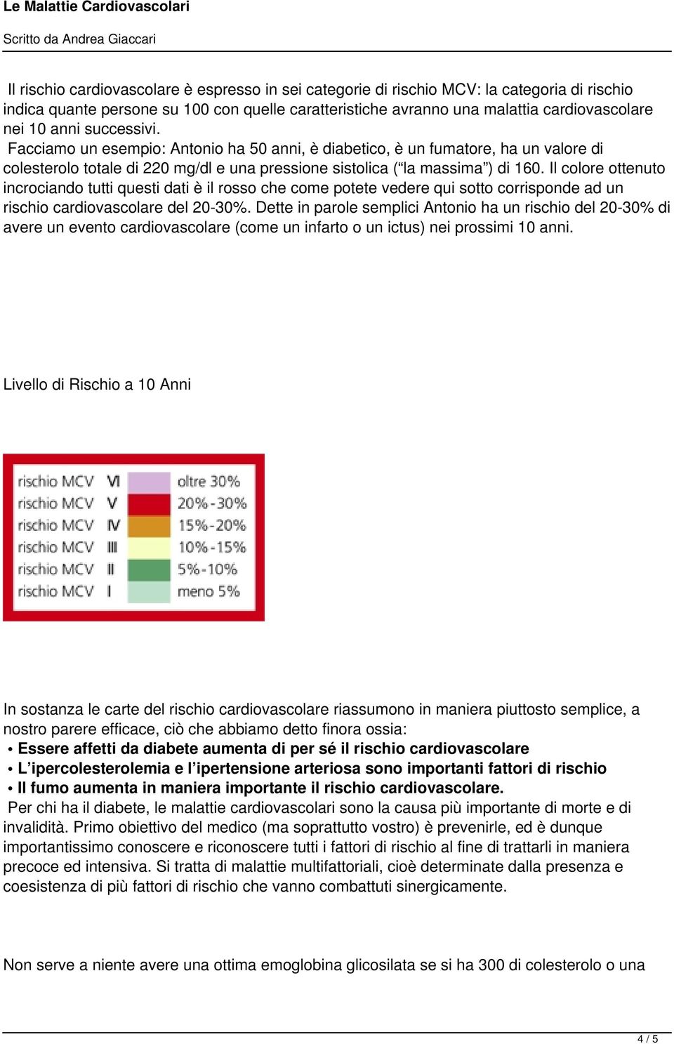 Il colore ottenuto incrociando tutti questi dati è il rosso che come potete vedere qui sotto corrisponde ad un rischio cardiovascolare del 20-30%.