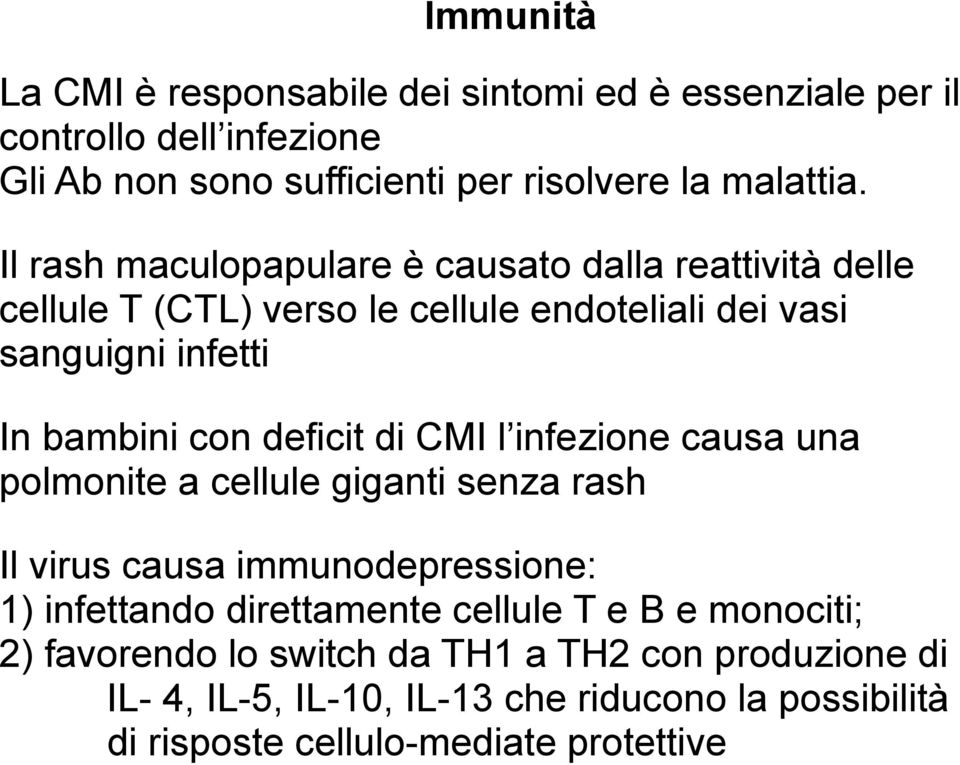 deficit di CMI l infezione causa una polmonite a cellule giganti senza rash Il virus causa immunodepressione: 1) infettando direttamente cellule T e