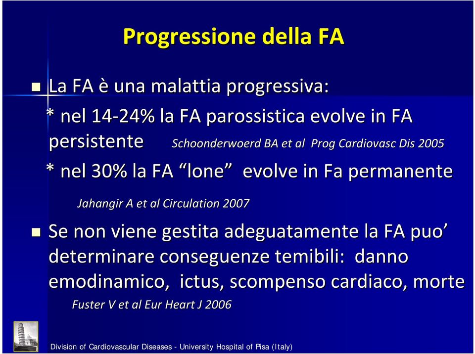 permanente Jahangir A et al Circulation 2007 Se non viene gestita adeguatamente la FA puo
