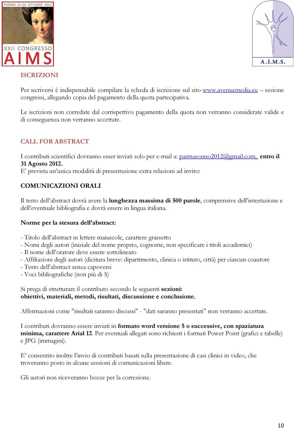 CALL FOR ABSTRACT I contributi scientifici dovranno esser inviati solo per e-mail a: parmasonno2012@gmail.com, entro il 31 Agosto 2012.