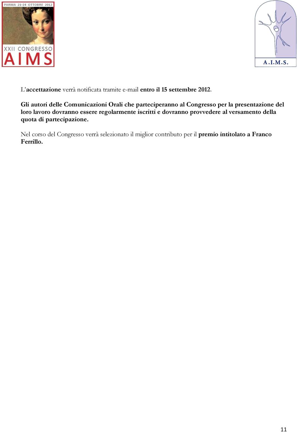 lavoro dovranno essere regolarmente iscritti e dovranno provvedere al versamento della quota di