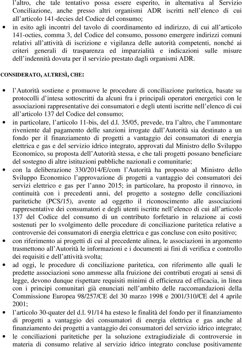 iscrizione e vigilanza delle autorità competenti, nonché ai criteri generali di trasparenza ed imparzialità e indicazioni sulle misure dell indennità dovuta per il servizio prestato dagli organismi