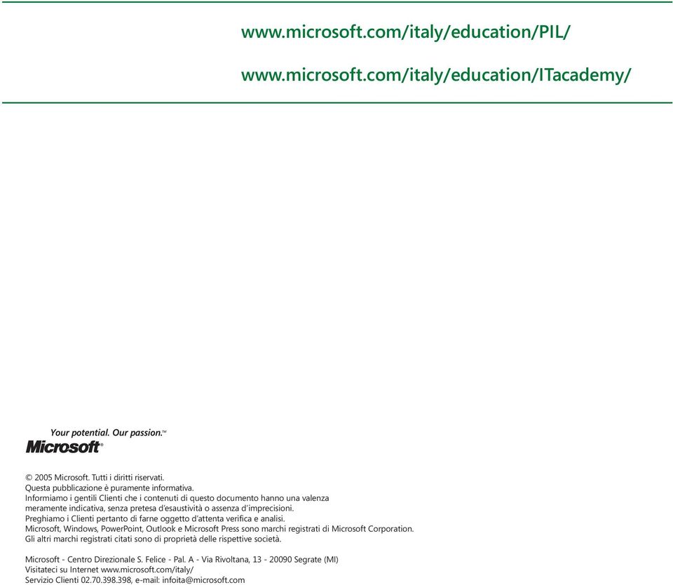 Preghiamo i Clienti pertanto di farne oggetto d attenta verifica e analisi. Microsoft, Windows, PowerPoint, Outlook e Microsoft Press sono marchi registrati di Microsoft Corporation.