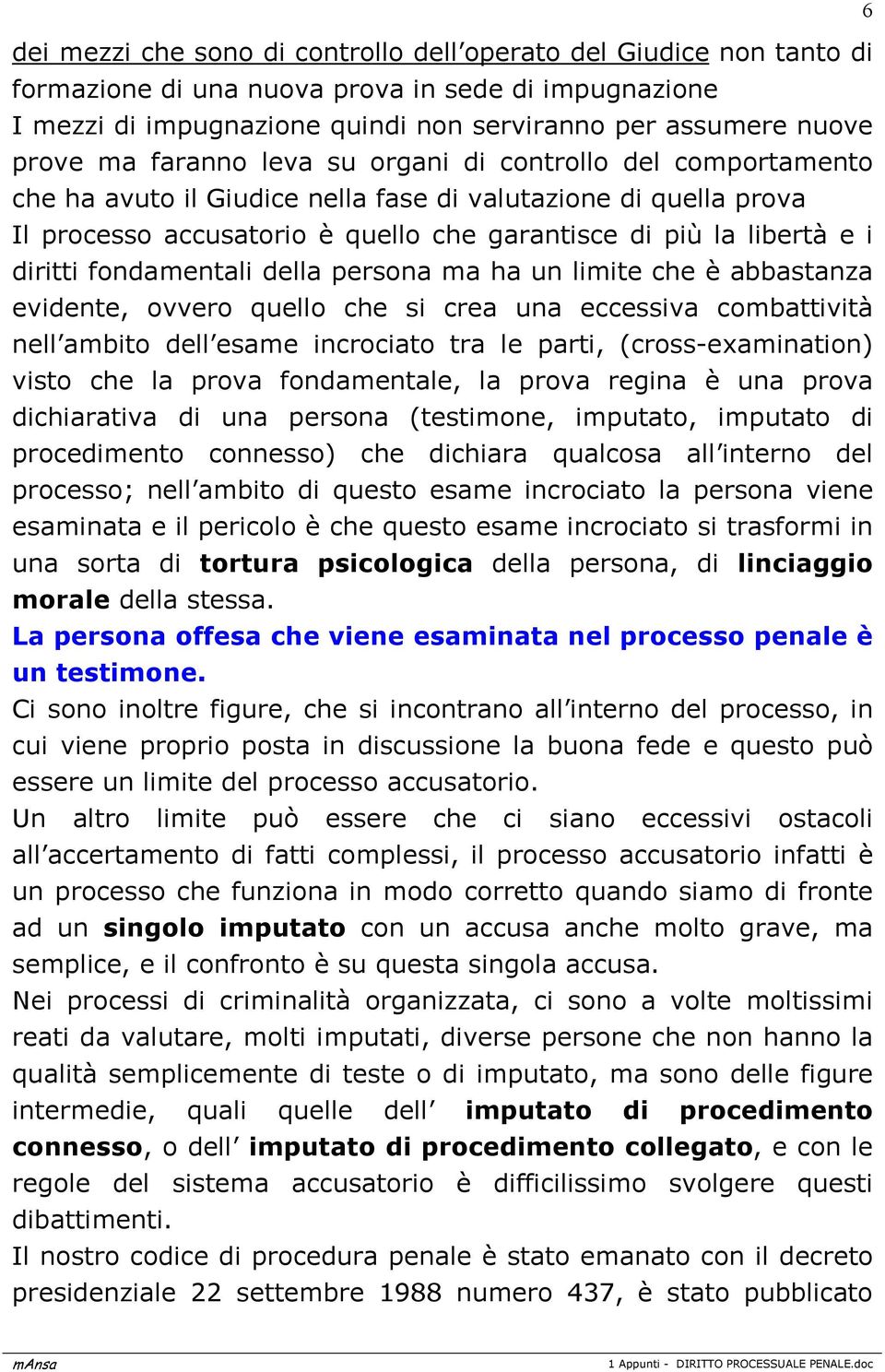 fondamentali della persona ma ha un limite che è abbastanza evidente, ovvero quello che si crea una eccessiva combattività nell ambito dell esame incrociato tra le parti, (cross-examination) visto