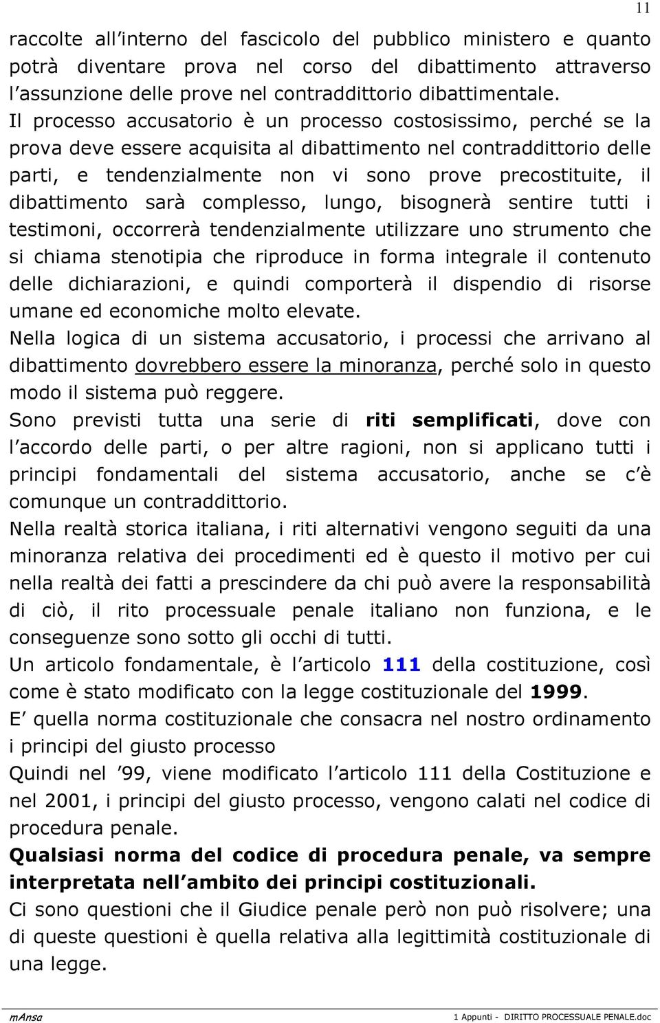 dibattimento sarà complesso, lungo, bisognerà sentire tutti i testimoni, occorrerà tendenzialmente utilizzare uno strumento che si chiama stenotipia che riproduce in forma integrale il contenuto