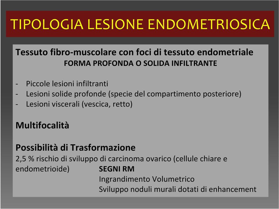 Lesioni viscerali (vescica, retto) Multifocalità Possibilità di Trasformazione 2,5 % rischio di sviluppo di