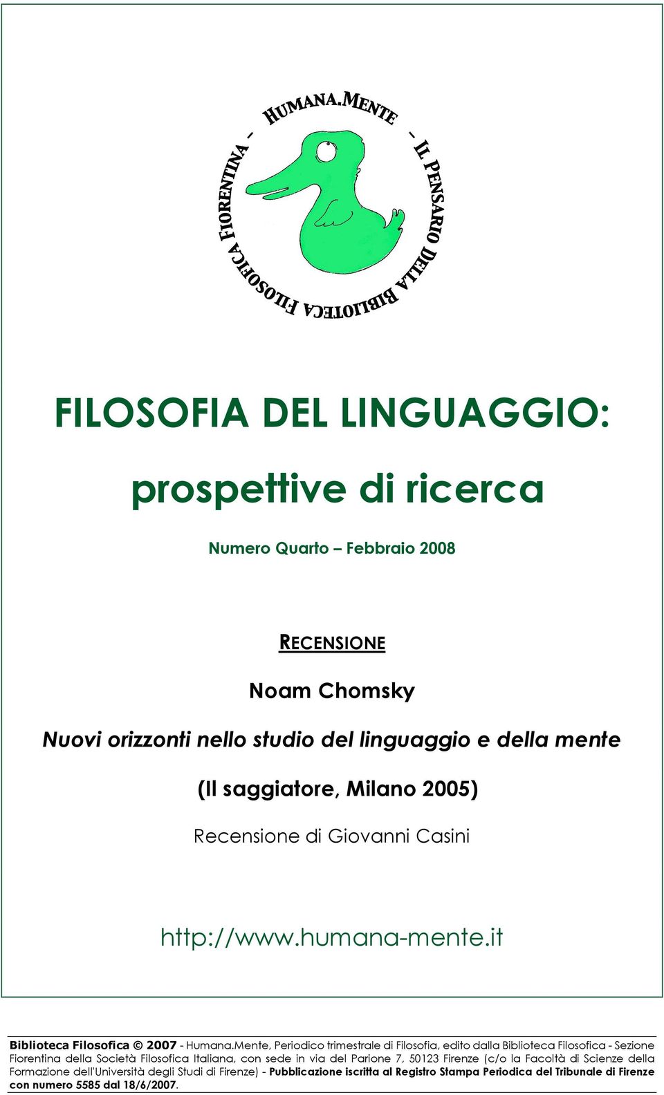 Mente, Periodico trimestrale di Filosofia, edito dalla Biblioteca Filosofica - Sezione Fiorentina della Società Filosofica Italiana, con sede in via del Parione