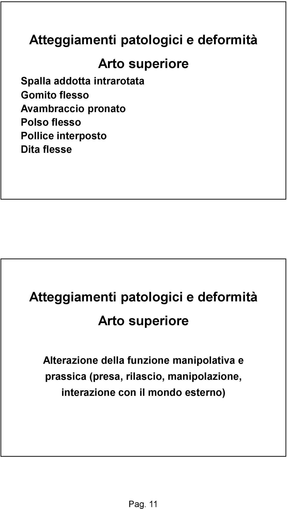 Atteggiamenti patologici e deformità Arto superiore Alterazione della funzione