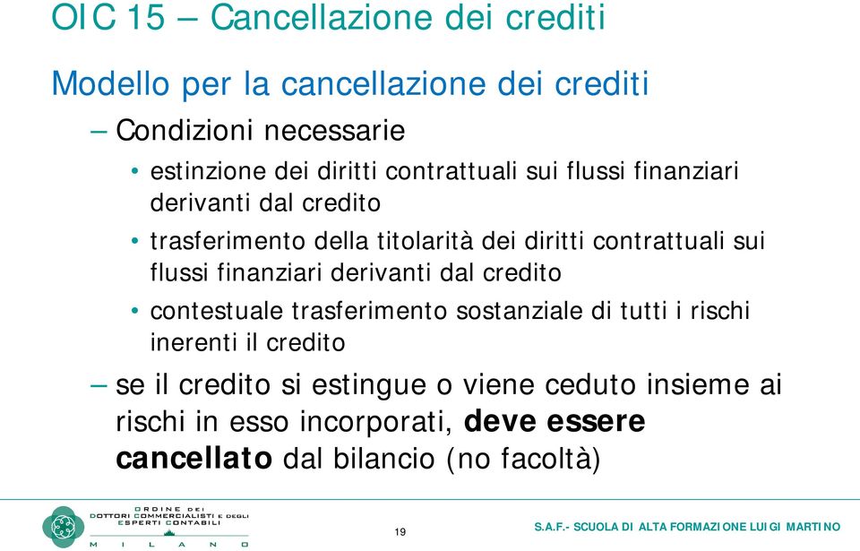 flussi finanziari derivanti dal credito contestuale trasferimento sostanziale di tutti i rischi inerenti il credito se