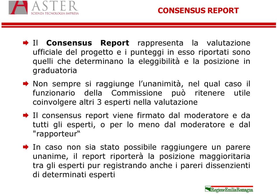 nella valutazione Il consensus report viene firmato dal moderatore e da tutti gli esperti, o per lo meno dal moderatore e dal "rapporteur In caso non sia stato