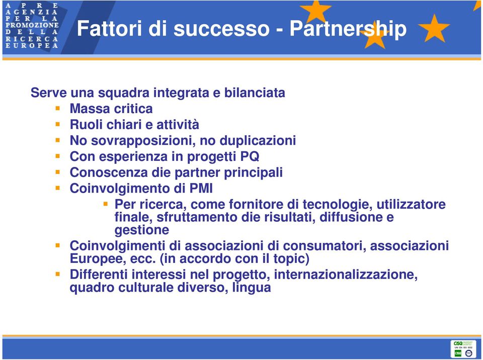 tecnologie, utilizzatore finale, sfruttamento die risultati, diffusione e gestione Coinvolgimenti di associazioni di consumatori,