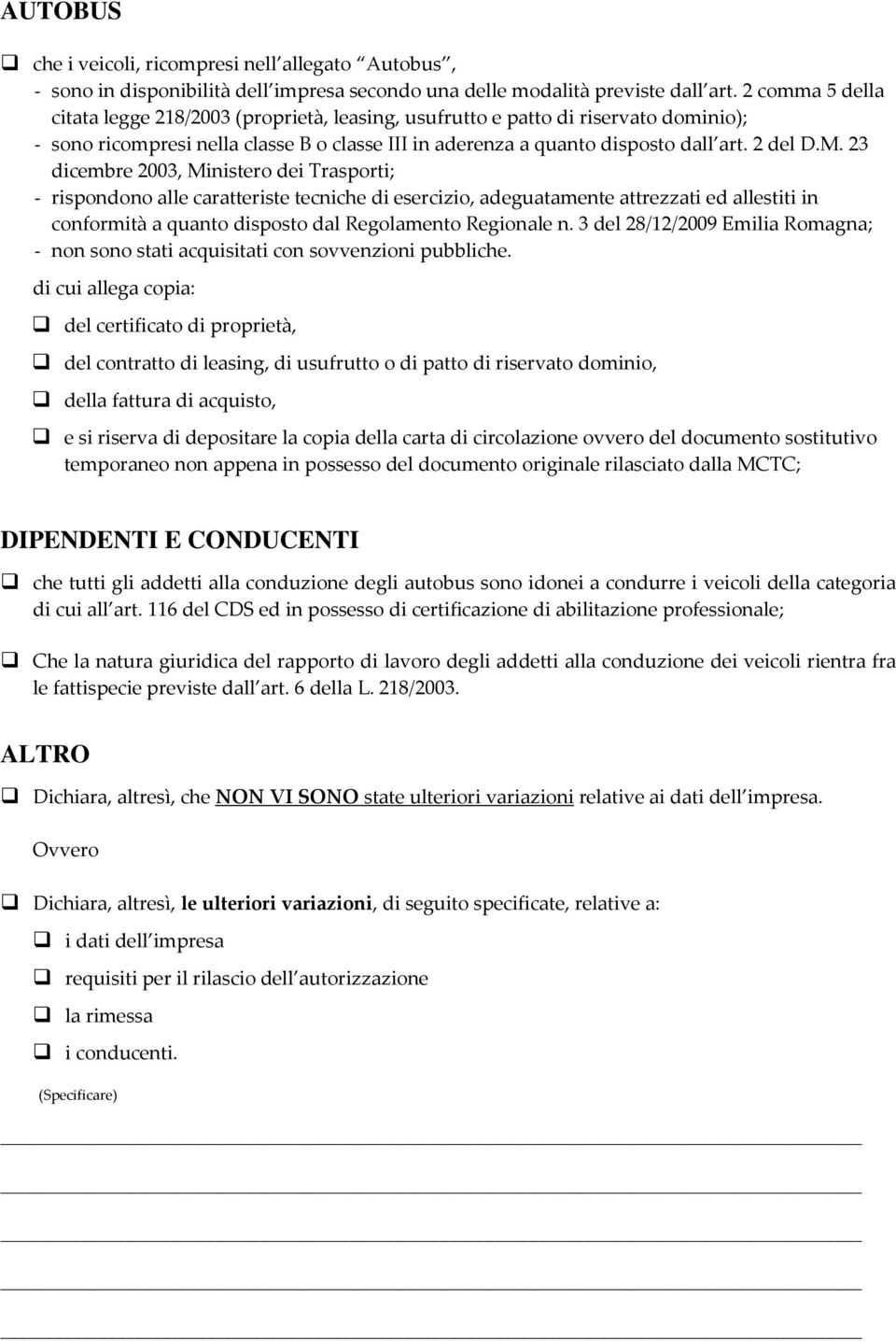 23 dicembre 2003, Ministero dei Trasporti; - rispondono alle caratteriste tecniche di esercizio, adeguatamente attrezzati ed allestiti in conformità a quanto disposto dal Regolamento Regionale n.