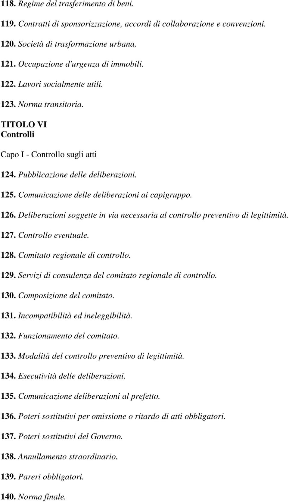 Deliberazioni soggette in via necessaria al controllo preventivo di legittimità. 127. Controllo eventuale. 128. Comitato regionale di controllo. 129.