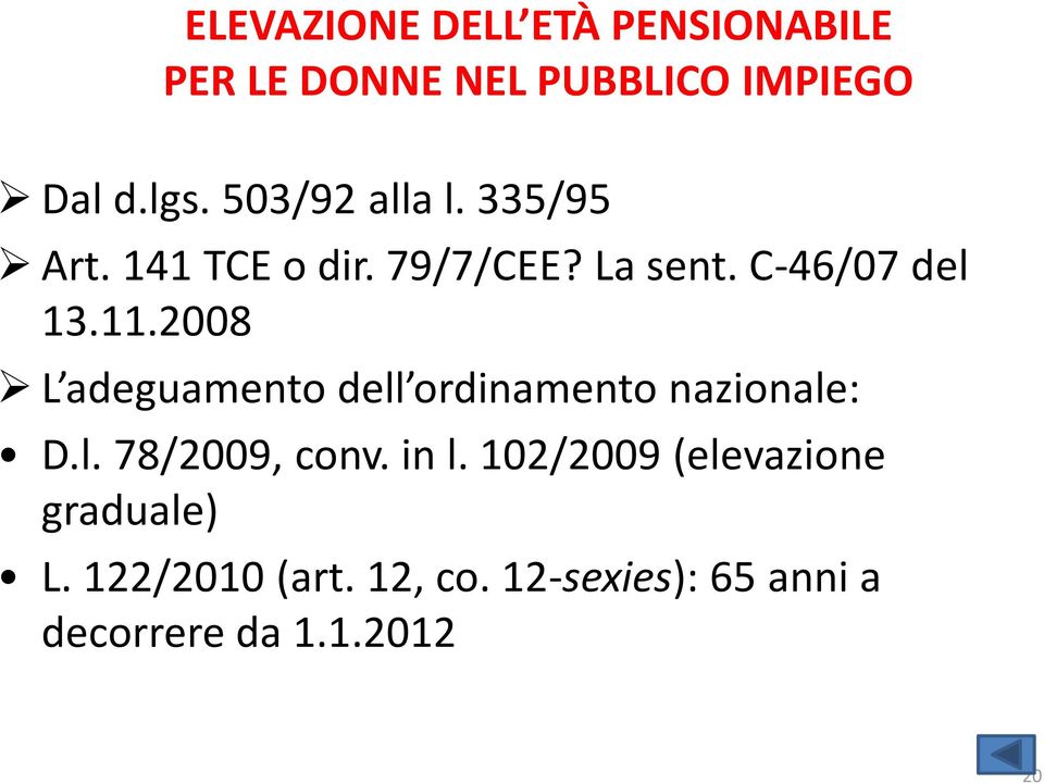 2008 L adeguamento dell ordinamento nazionale: D.l. 78/2009, conv. in l.