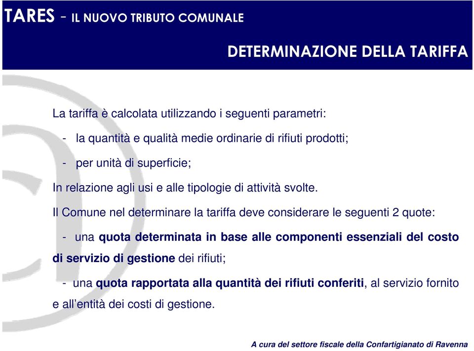 Il Comune nel determinare la tariffa deve considerare le seguenti 2 quote: - una quota determinata in base alle componenti