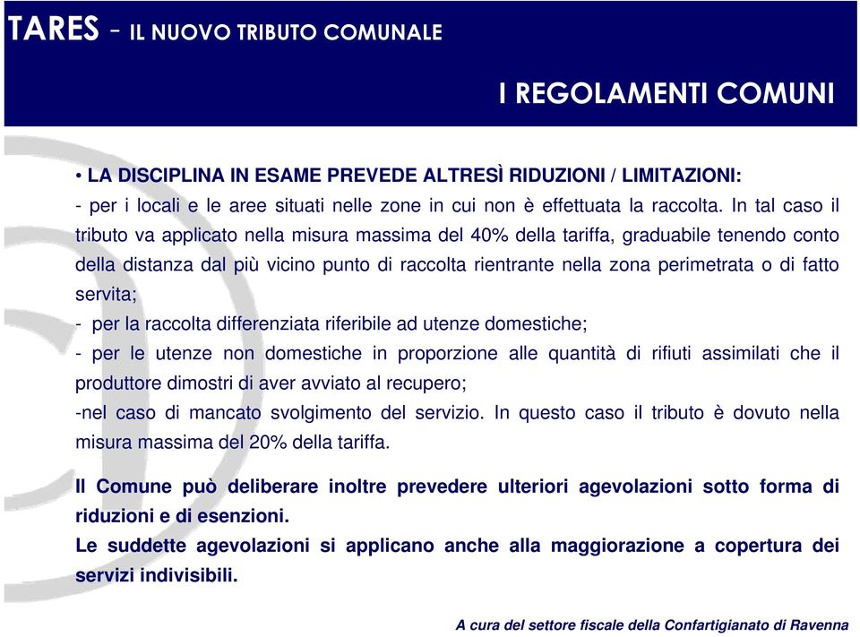 servita; - per la raccolta differenziata riferibile ad utenze domestiche; - per le utenze non domestiche in proporzione alle quantità di rifiuti assimilati che il produttore dimostri di aver avviato