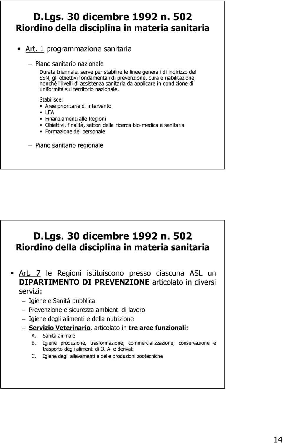 nonché i livelli di assistenza sanitaria da applicare in condizione di uniformità sul territorio nazionale.