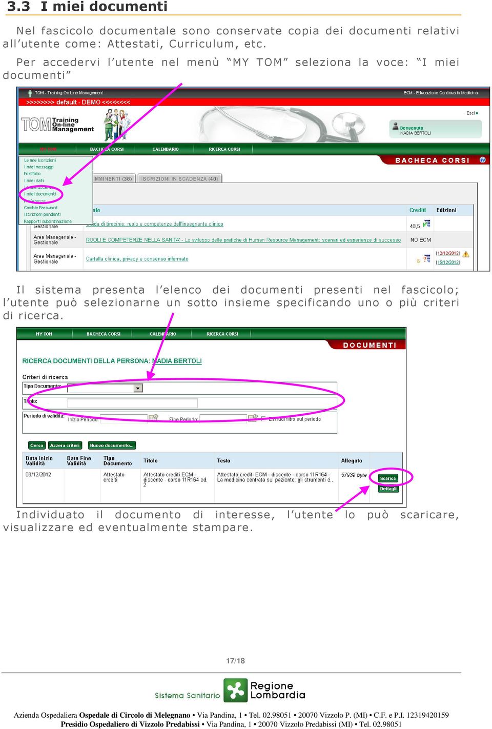 Per accedervi l utente nel menù MY TOM seleziona la voce: I miei documenti Il sistema presenta l elenco dei documenti