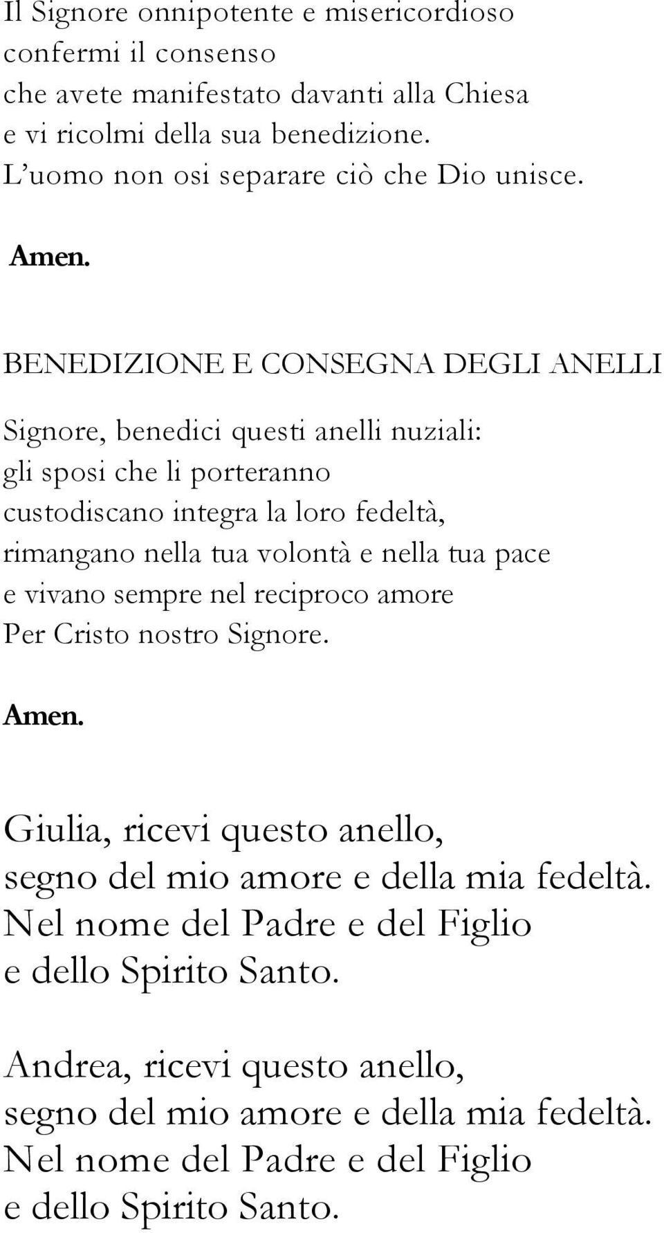 BENEDIZIONE E CONSEGNA DEGLI ANELLI Signore, benedici questi anelli nuziali: gli sposi che li porteranno custodiscano integra la loro fedeltà, rimangano nella tua volontà e