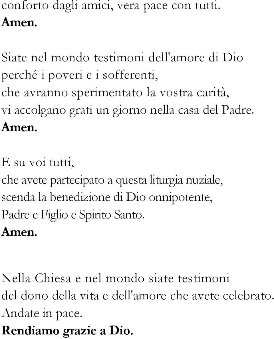 accolgano grati un giorno nella casa del Padre. Amen.