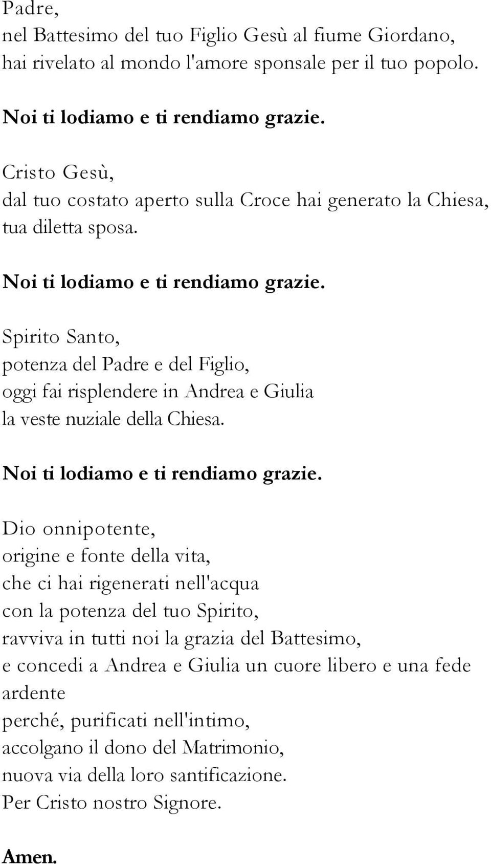 Spirito Santo, potenza del Padre e del Figlio, oggi fai risplendere in Andrea e Giulia la veste nuziale della Chiesa. Noi ti lodiamo e ti rendiamo grazie.