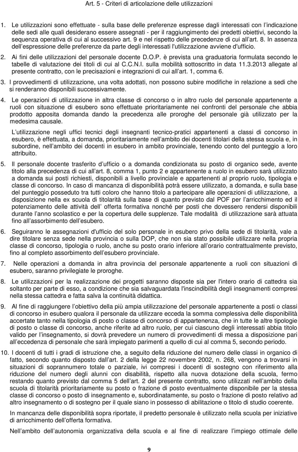 obiettivi, secondo la sequenza operativa di cui al successivo art. 9 e nel rispetto delle precedenze di cui all art. 8.