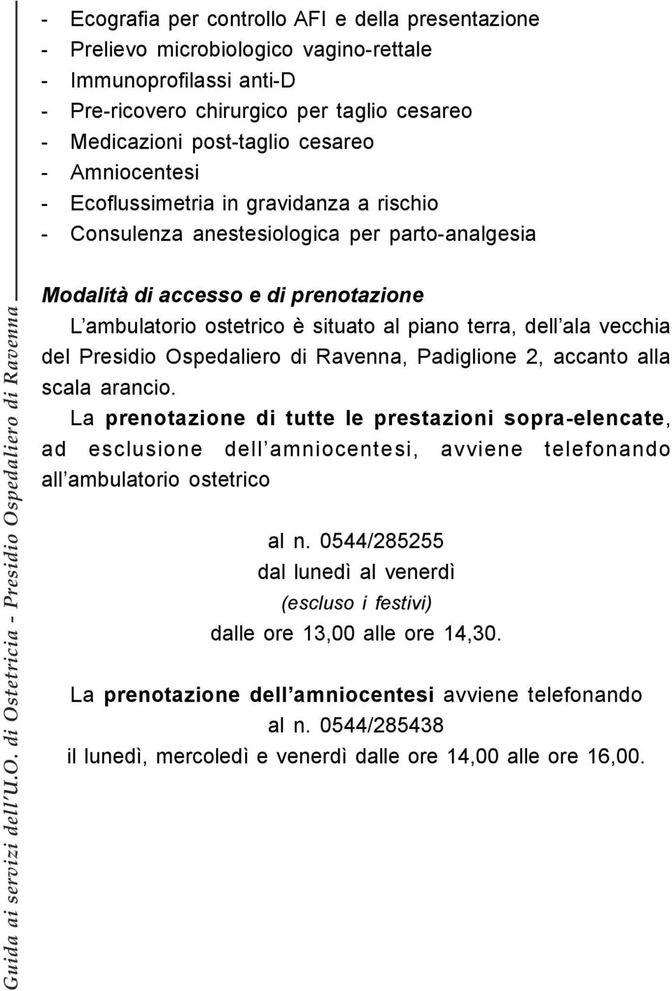 ala vecchia del Presidio Ospedaliero di Ravenna, Padiglione 2, accanto alla scala arancio.