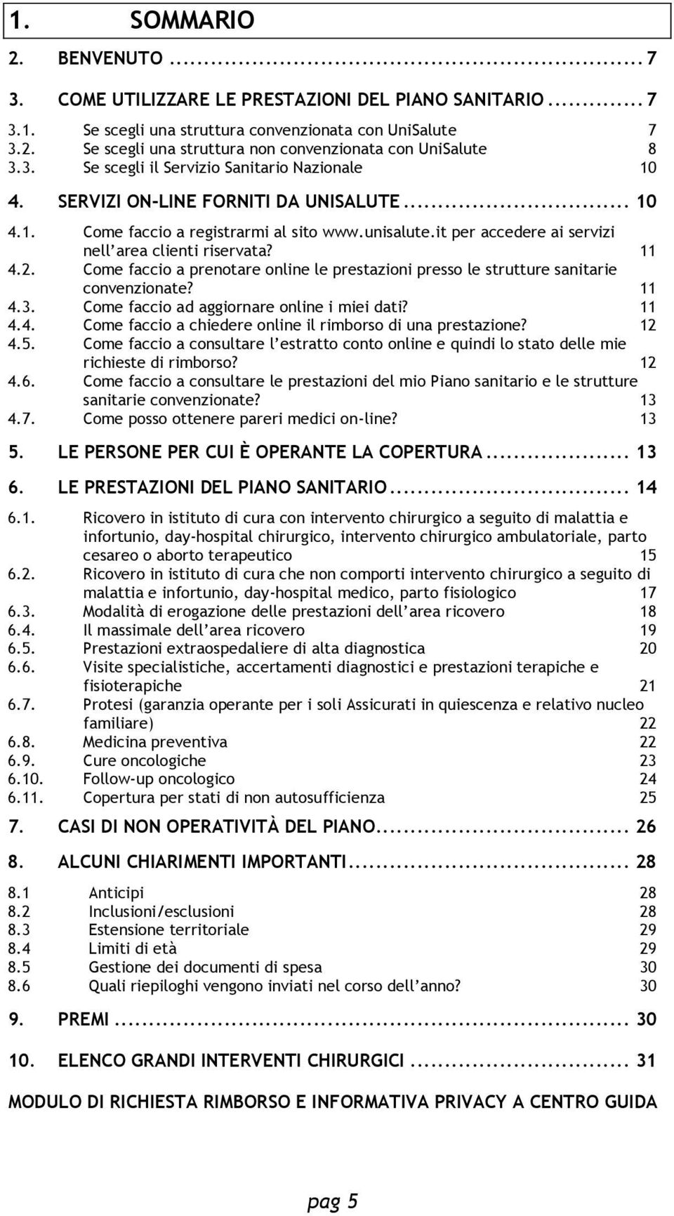 it per accedere ai servizi nell area clienti riservata? 11 4.2. Come faccio a prenotare online le prestazioni presso le strutture sanitarie convenzionate? 11 4.3.