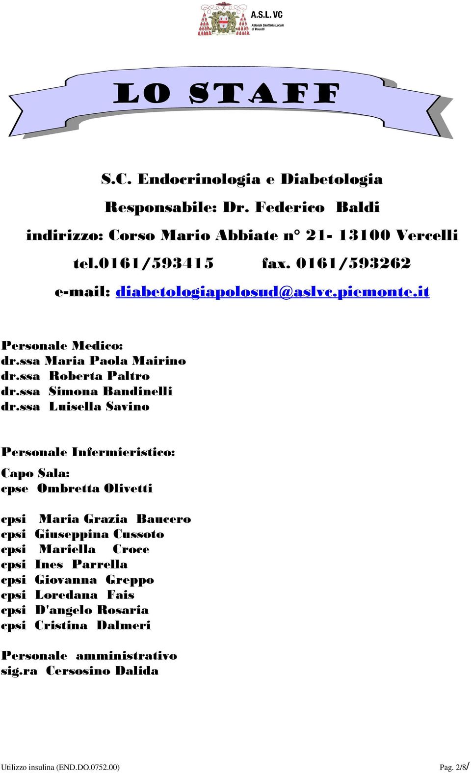 ssa Luisella Savino Personale Infermieristico: Capo Sala: cpse Ombretta Olivetti cpsi Maria Grazia Baucero cpsi Giuseppina Cussoto cpsi Mariella Croce cpsi Ines