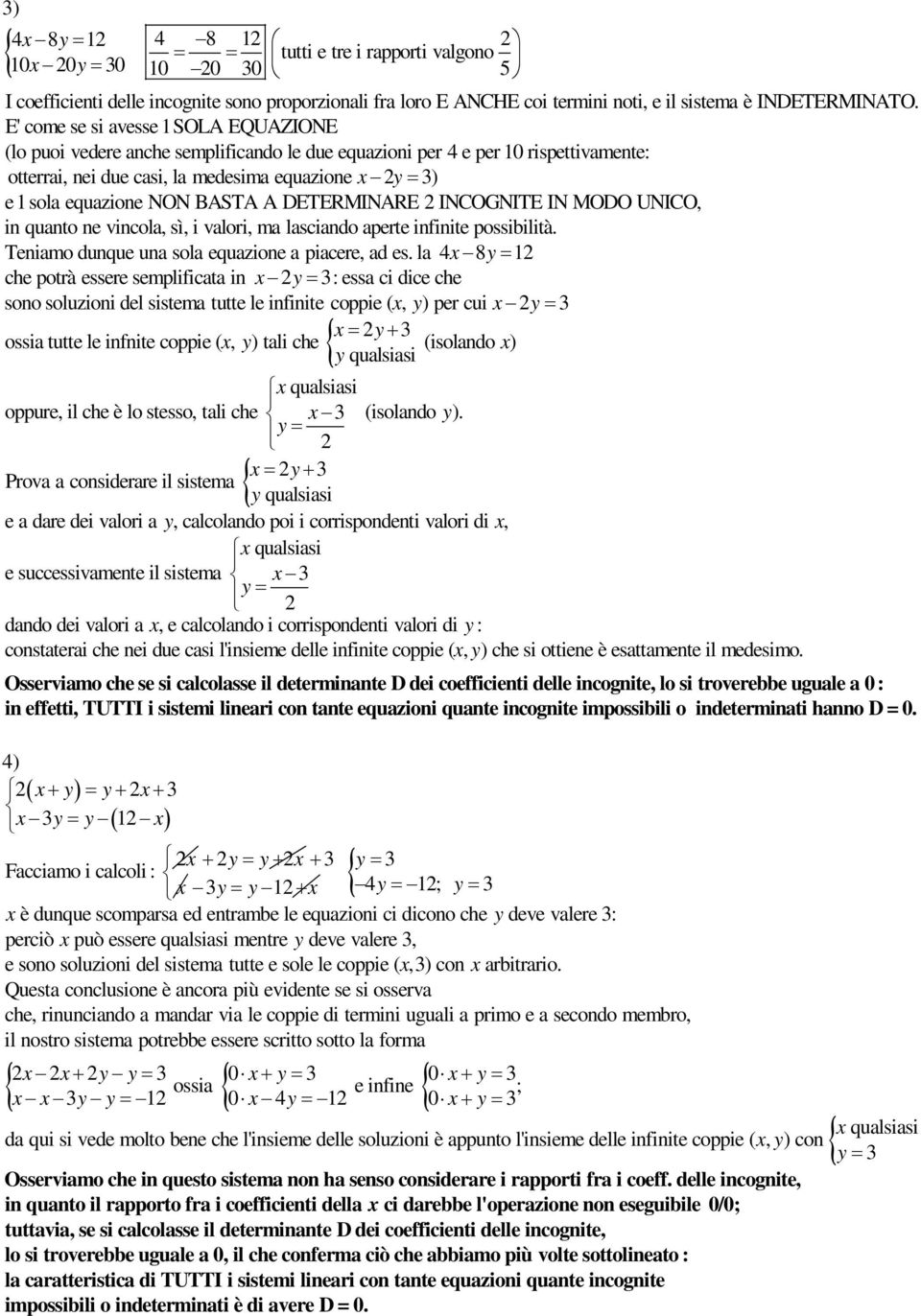 BASTA A DETERMINARE 2 INCOGNITE IN MODO UNICO, in quanto ne vincola, sì, i valori, ma lasciando aperte infinite possibilità. Teniamo dunque una sola equazione a piacere, ad es.