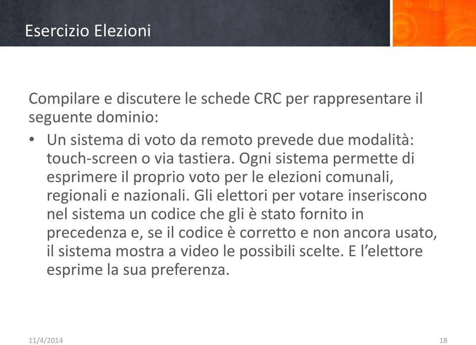 Ogni sistema permette di esprimere il proprio voto per le elezioni comunali, regionali e nazionali.