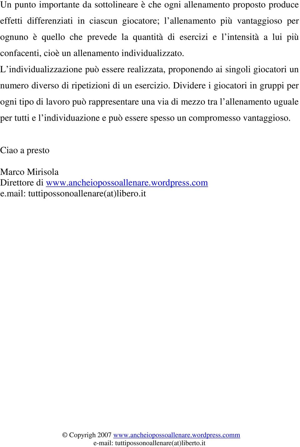 L individualizzazione può essere realizzata, proponendo ai singoli giocatori un numero diverso di ripetizioni di un esercizio.