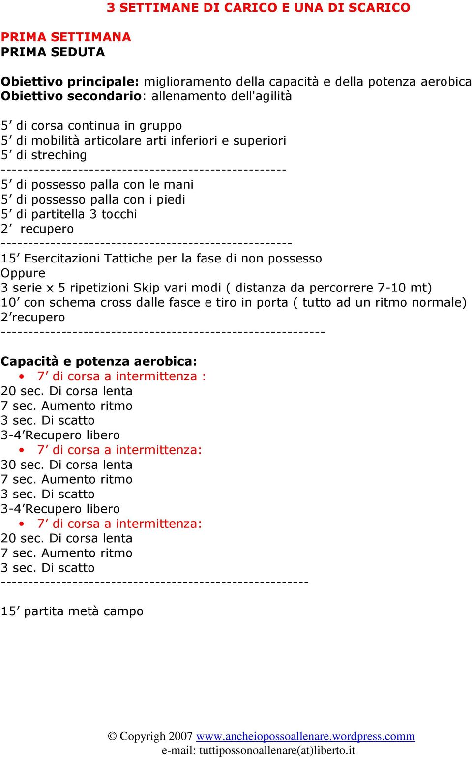 con i piedi 5 di partitella 3 tocchi 2 recupero ----------------------------------------------------- 15 Esercitazioni Tattiche per la fase di non possesso Oppure 3 serie x 5 ripetizioni Skip vari